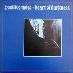 POSITIVE NOISE - HEART OF DARKNESS (VINIL)