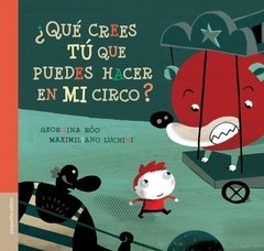 ¿Qué crees tú que puedes hacer en mi circo?