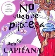 No quiero ser princesa. Quiero ser...capitana