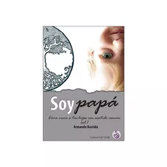 Soy papá - Cómo criar a tus hijos con sentido común - comprar online