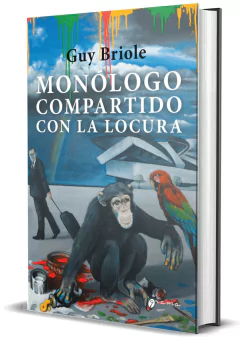 MONÓLOGO COMPARTIDO CON LA LOCURA, de GUY BRIOLE