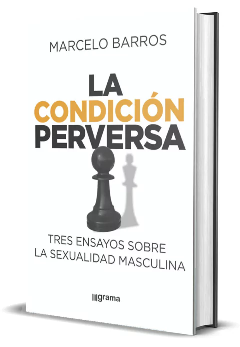 La condición perversa. Tres ensayos sobre la sexualidad masculina, de Marcelo Barros - comprar online