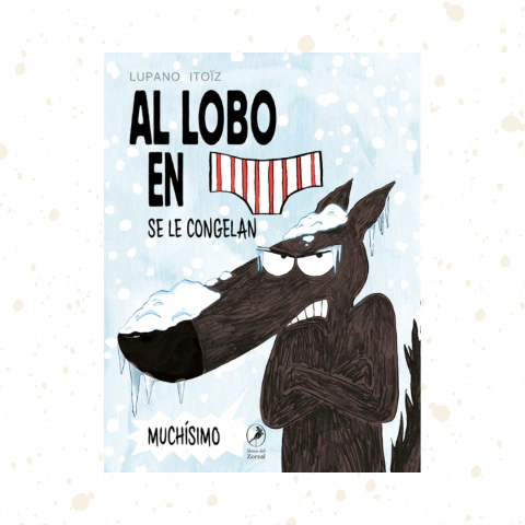 Al lobo en calzoncillos se le congelan muchísimo. Libro 2