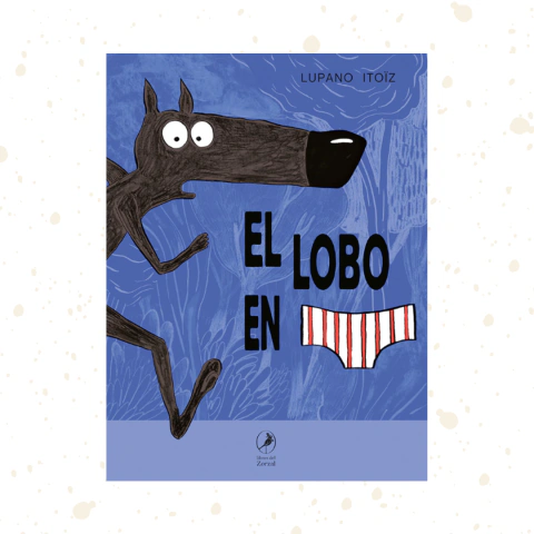 El lobo en calzoncillos. Libro 1