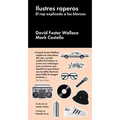 Ilustres raperos. El rap explicado a los blancos - David Foster Wallace, Mark Costello (LIBRO)