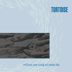Tortoise - Millions Now Living Will Never Die (VINILO LP)