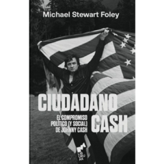 Ciudadano Cash: el compromiso político (y social) de Johnny Cash - Michael Stewart Foley (LIBRO)