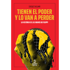 Tienen el poder y lo van a perder: la historia de Las Manos de Filippi - Diego Skliar (LIBRO)