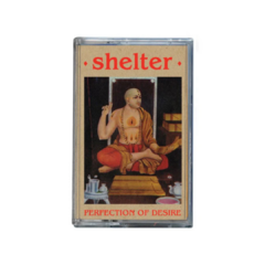 Shelter - Perfection of desire (CASSETTE COLOR)