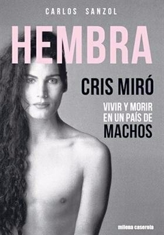 Hembra. Cris Miró. Vivir y morir en un pais de machos - Carlos Sanzol (LIBRO) - comprar online