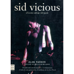 Sid Vicious: el ícono salvaje del punk - Alan Parker (LIBRO)