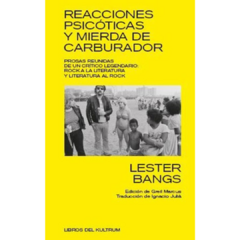 Lester Bangs - Reacciones psicoticas y mierda de carburador - LIBRO