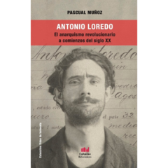 Antonio Loredo. El anarquismo revolucionario a comienzos del siglo XX (LIBRO)