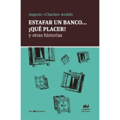 Estafar un banco... ¡Qué placer! y otras historias - Augusto "Cacho" Andrés (LIBRO)