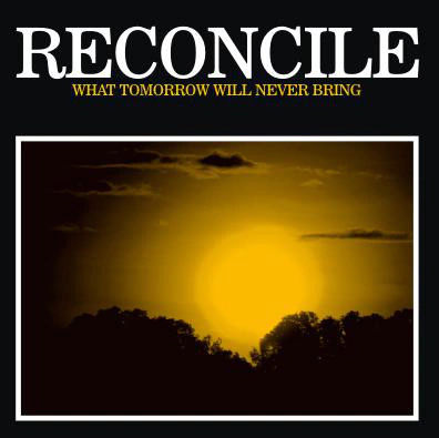 Reconcile - What tomorrow will never bring (VINILO 7")