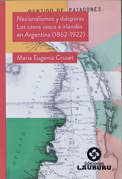 Nacionalismos y diásporas. Los casos vasco e irlandés en Argentina (1862-1922) - Cruset, María Eugenia (Libro)