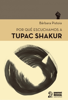 Por qué escuchamos a Tupac Shakur - Bárbara Pistoia (Libro)