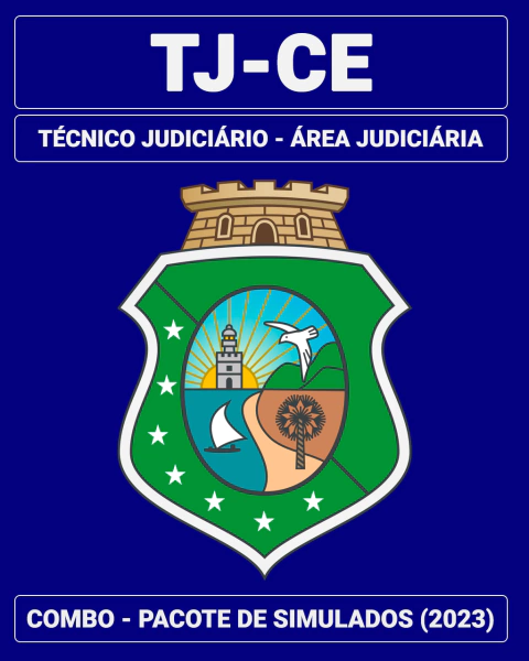 COMBO MARATONA - 06 Simulados Inéditos - TJ-CE - Técnico Judiciário - Área Judiciária + 01 Simulado Gratuito