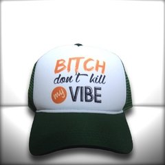 BONÉ BITCH DONT KILL MY VIBE GREEN - loja online