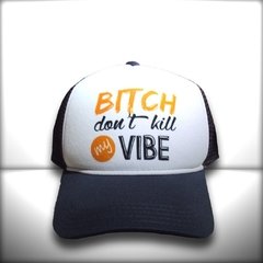 BONÉ BITCH DONT KILL MY VIBE - loja online