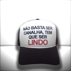 BONÉ NÃO BASTA SER CANALHA