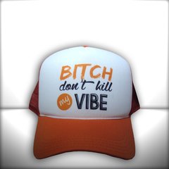 BONÉ BITCH DONT KILL MY VIBE ORANGE