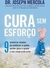 Cura sem esforço: 9 Maneiras Simples de Melhorar a Saúde, Perder Peso e Ajudar o seu Corpo a se Curar