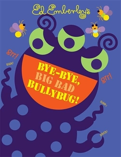 Bye-bye, big bad bullybug!