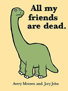 All my friends are dead.