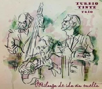 TURBIO TINTE TRÍO / MILONGA DE IDA SIN VUELTA