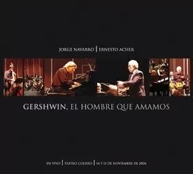 JORGE NAVARRO & ERNESTO ACHER GERSHWIN EL HOMBRE QUE AMAMOS