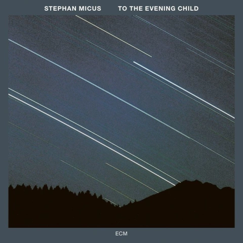 STEPHAN MICUS / TO THE EVENING CHILD