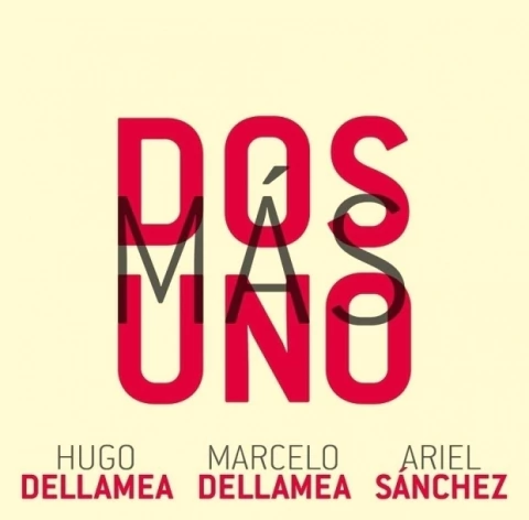 DOS MÁS UNO – DOS MÁS UNO: HUGO DELLAMEA, MARCELO DELLAMEA Y ARIEL SANCHEZ (CD) - comprar online