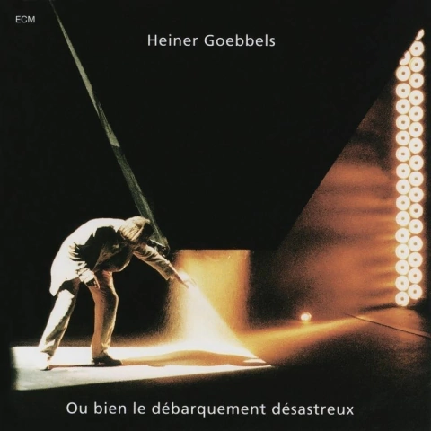 HEINER GOEBBELS / OU BIEN LE DÉBARQUEMENT DÉSASTREUX