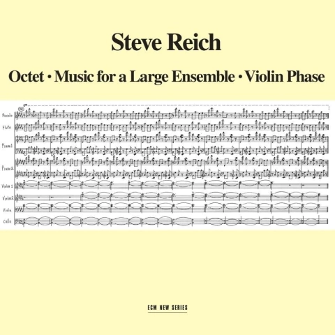 STEVE REICH: OCTET / MUSIC FOR A LARGE ENSEMBLE / VIOLIN PHASE STEVE REICH ENSEMBLE