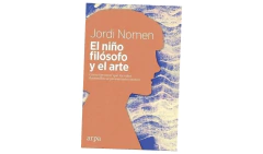 EL NIÑO FILOSOFO Y EL ARTE COMO FAVORECER QUE LOS NIÑOS DESARROLLEN EL PENSAMIENTO CREATIVO - NOMEN JORDI - ARPA EDITORES - comprar online