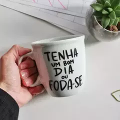 Tenha um BOM DIA OU FODA-SE