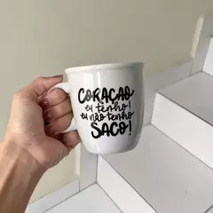 Coração eu tenho, eu não tenho saco! - comprar online