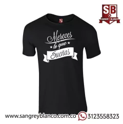 Camiseta Mereces lo que Sueñas - Sangre y Blanco