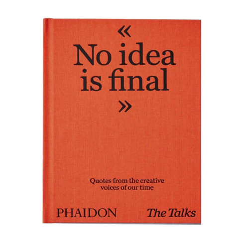 THE TALKS - NO IDEA IS FINAL: QUOTES FROM THE CREATIVE VOICES OF OUR TIME - comprar online