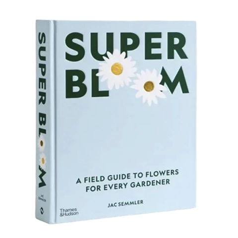 Super Bloom: A Field Guide to Flowers for Every Gardener - comprar online