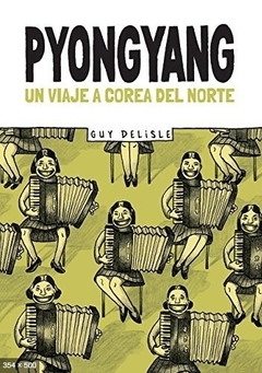PYONGYANG: UN VIAJE A COREA DEL NORTE - GUY DELISLE