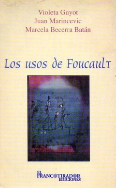 LOS USOS DE FOUCAULT - VIOLETA GUYOT JUAN MARINCEVIC