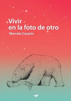 VIVIR EN LA FOTO DE OTRO - CASARIN MARCELO
