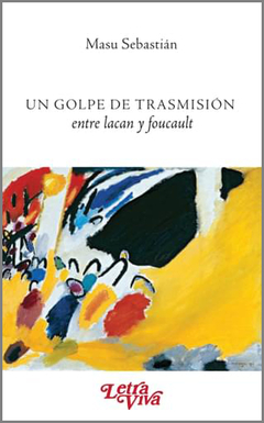 UN GOLPE DE TRASMISION ENTRE LACAN Y FOUCAULT - SEBASTIAN MASU