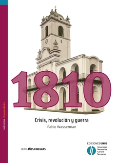 1810 CRISIS REVOLUCION Y GUERRA - FABIO WASSERMAN