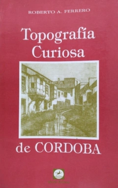 TOPOGRAFIA CURIOSA DE CORDOBA - FERRERO ROBERTO