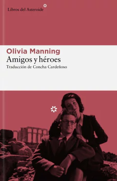 AMIGOS Y HEROES - OLIVIA MANNING