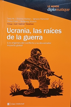 UCRANIA LAS RAICES DE LA GUERRA LOS ORIGENES DEL CONFLICTO Y SU DESVASTADOR - ALI TARIQ BALIBAR RAMONET ZIZEK