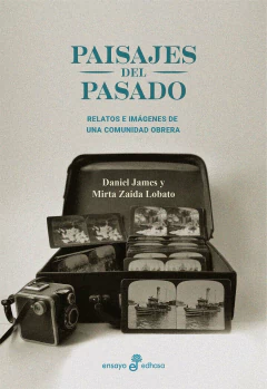 PAISAJES DEL PASADO RELATOS E IMAGENES DE UNA COMUNIDAD OBRERA - DANEIL JAMES MIRTA Z LOBATO
